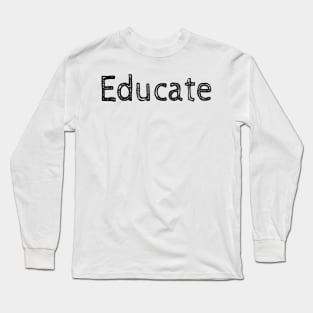 Educate! Inspirational Motivational Typography Black Long Sleeve T-Shirt